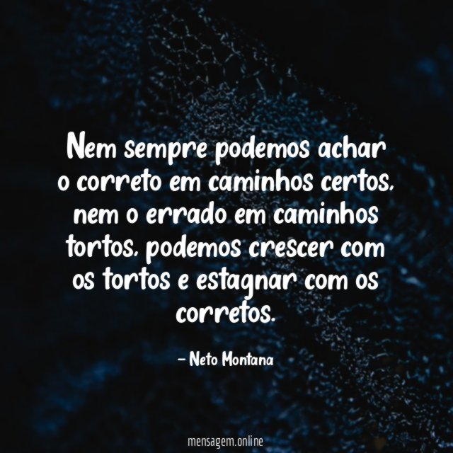 Nem sempre podemos achar o correto em caminhos certos