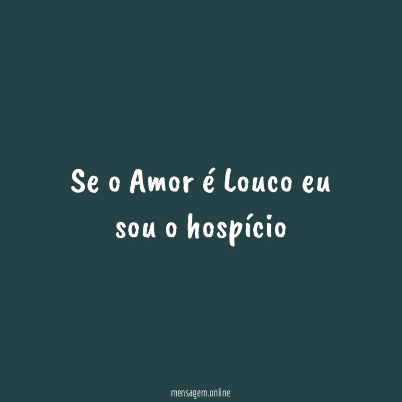 Se o Amor é Louco eu sou o hospício