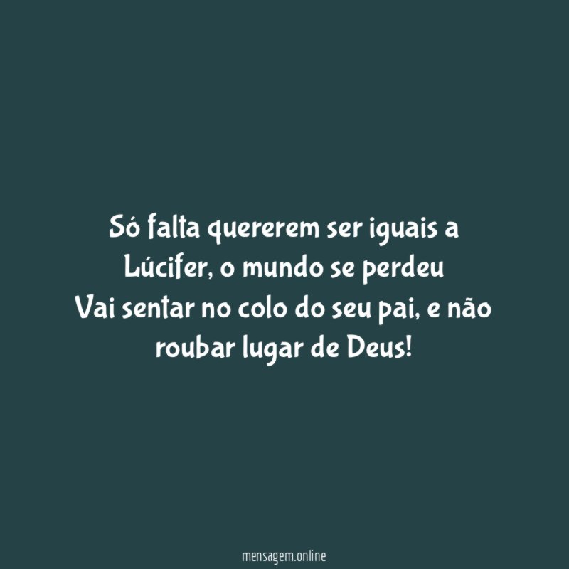 Só falta quererem ser iguais a Lúcifer