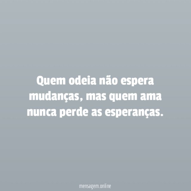 Quem odeia não espera mudanças