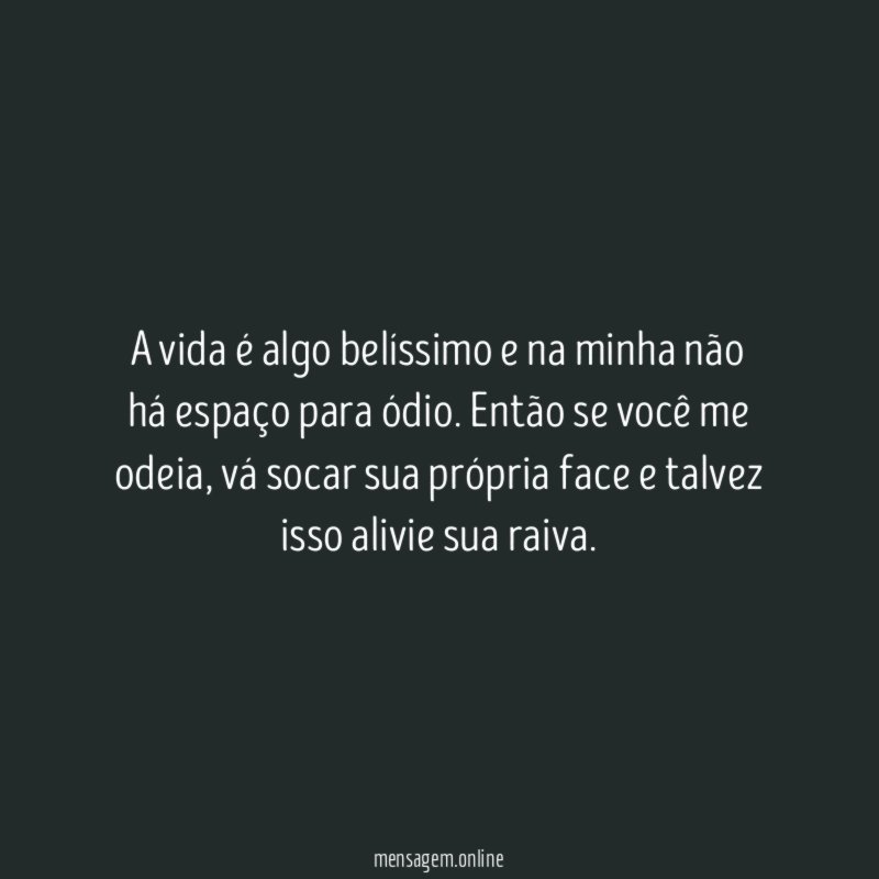A vida é algo belíssimo e na minha
