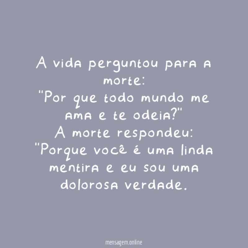 A vida perguntou para a morte