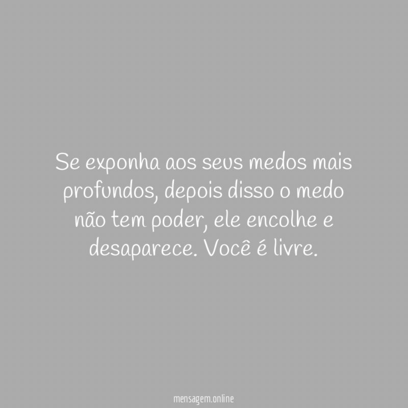 Se exponha aos seus medos mais profundos