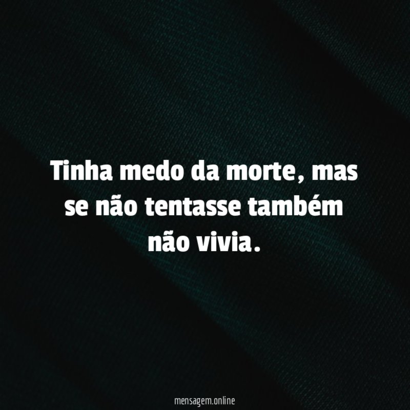 Tinha medo da morte