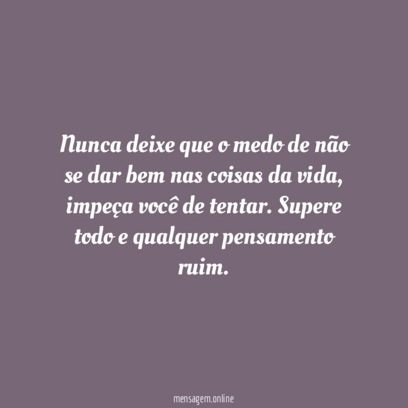 Nunca deixe que o medo de não se