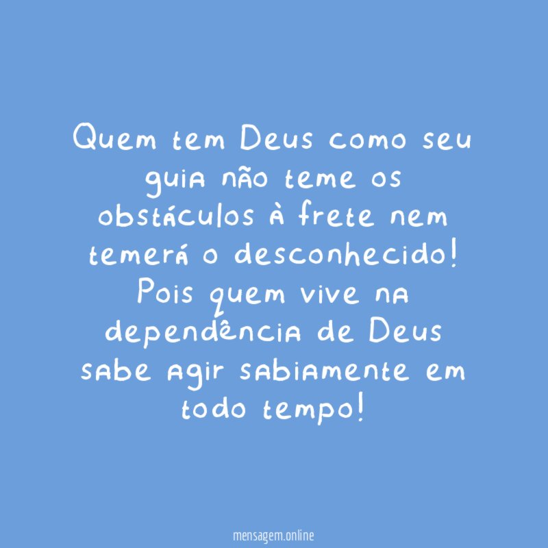Quem tem Deus como seu guia não teme