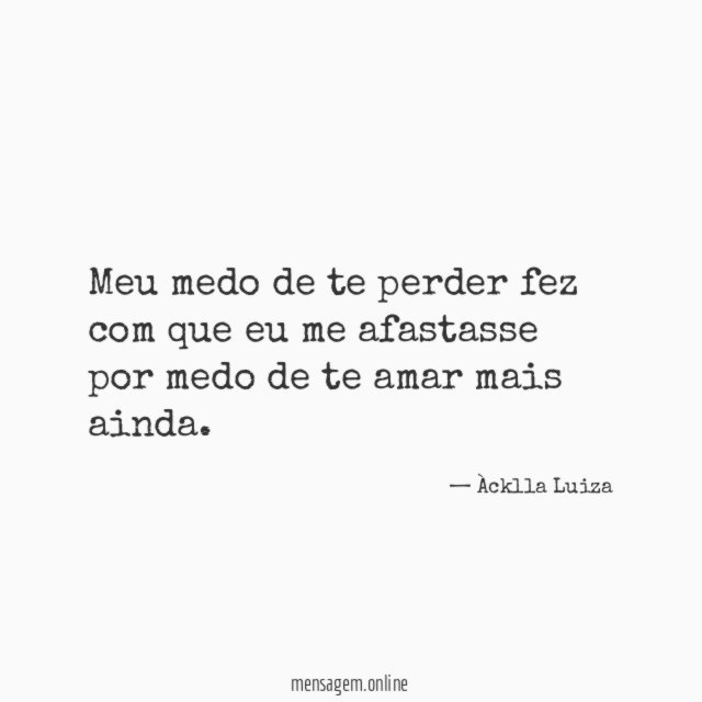 Meu medo de te perder fez com que