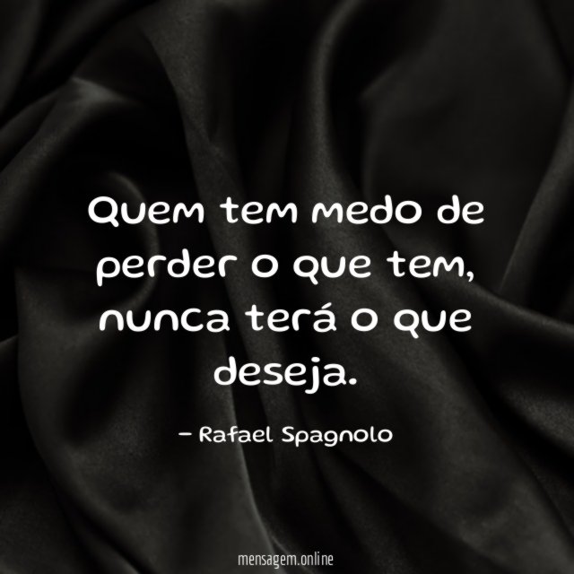Quem tem medo de perder o que tem