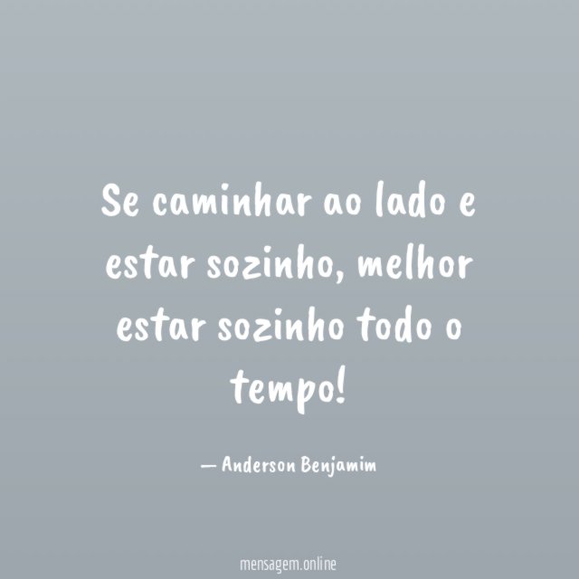 Se caminhar ao lado e estar sozinho
