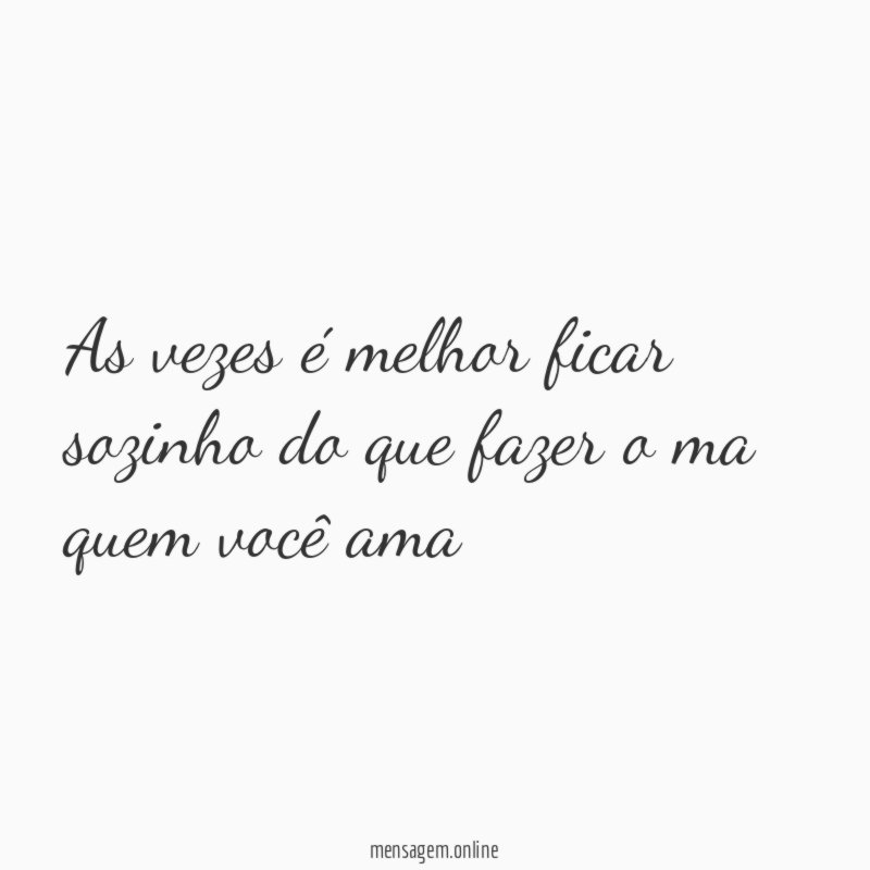 As vezes é melhor ficar sozinho do que