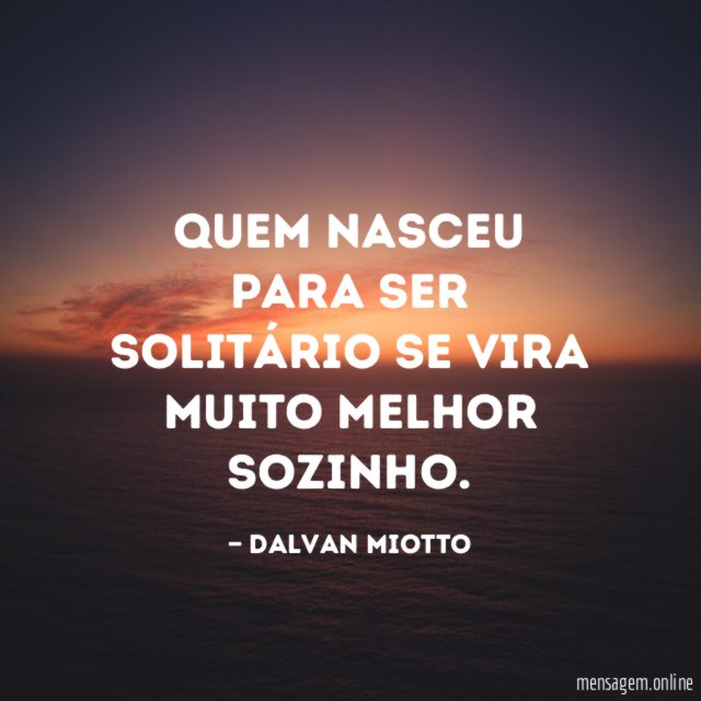 Quem nasceu para ser solitário se vira muito melhor sozinho