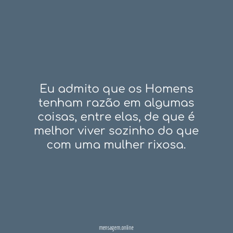 Eu admito que os Homens tenham razão em algumas coisas