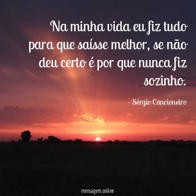 Na minha vida eu fiz tudo para que saísse melhor