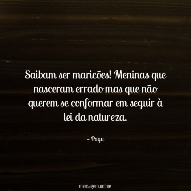 Saibam ser maricões