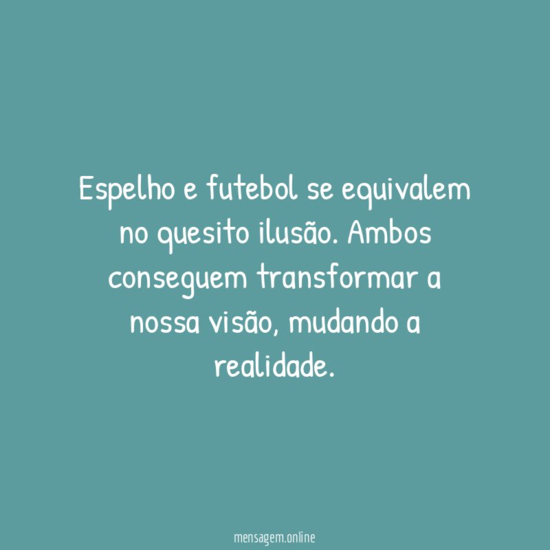 Espelho e futebol se equivalem no quesito ilusão