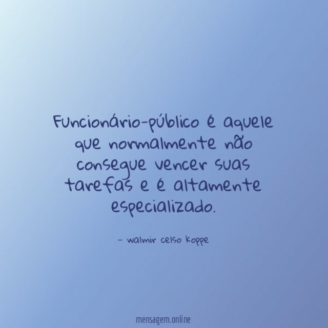 Funcionário-público é aquele que normalmente não consegue vencer