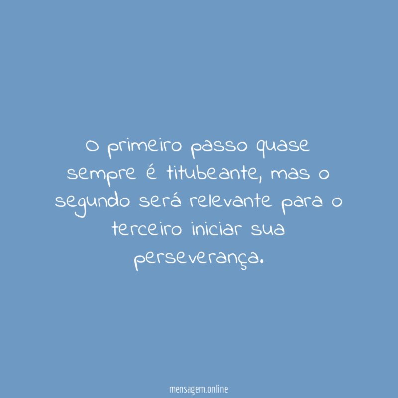 O primeiro passo quase sempre é titubeante