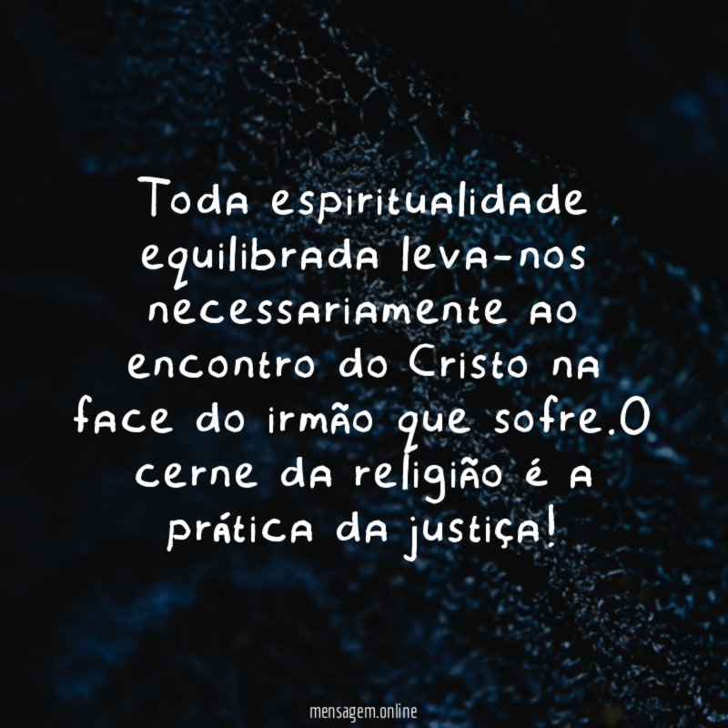 Toda espiritualidade equilibrada leva-nos necessariamente ao encontro do