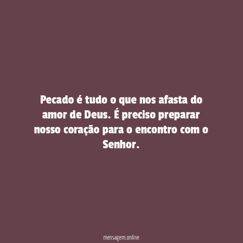 Pecado é tudo o que nos afasta do amor de Deus