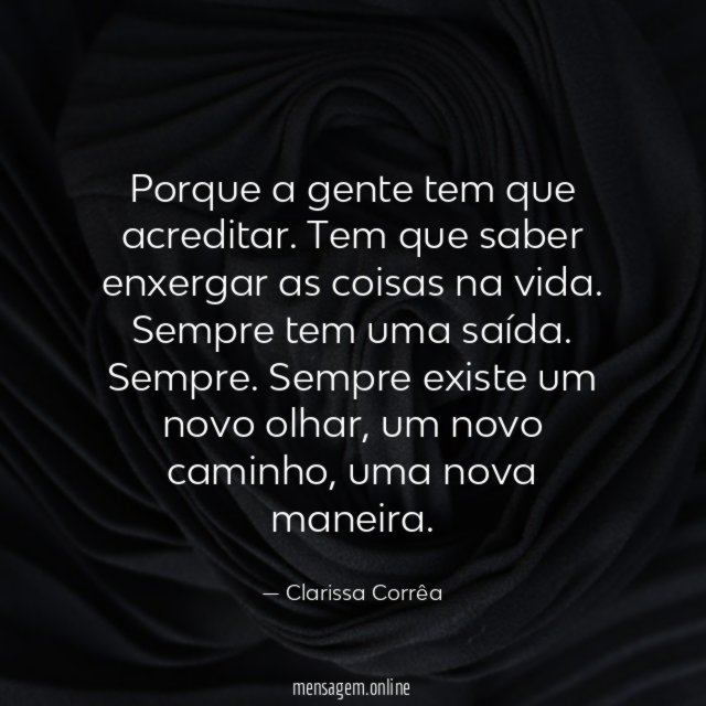 Porque a gente tem que acreditar