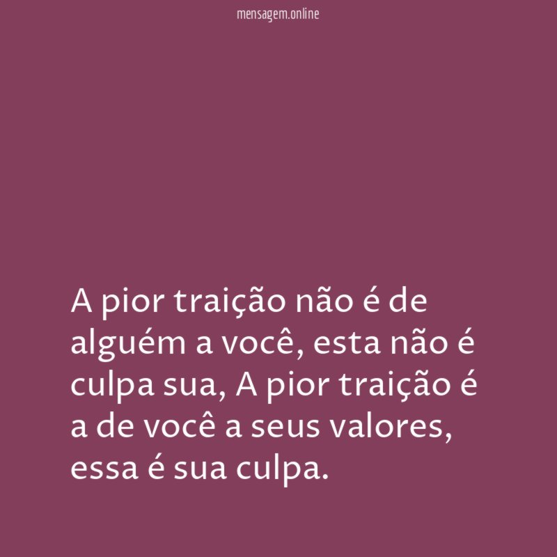A pior traição não é de alguém a você