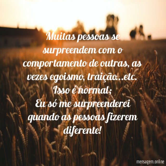Muitas pessoas se surpreendem com o comportamento de outras