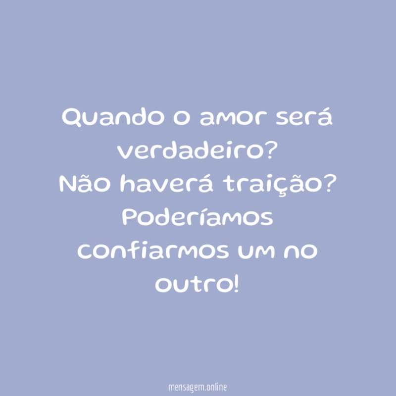 Quando o amor será verdadeiro