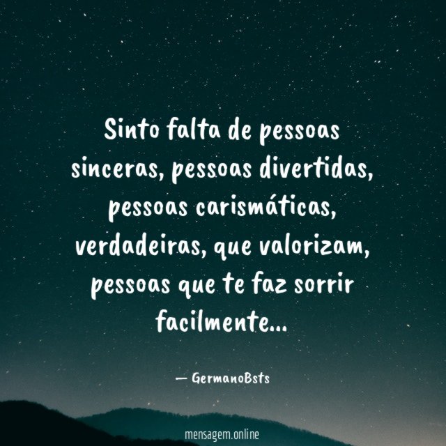 Sinto falta de pessoas sinceras