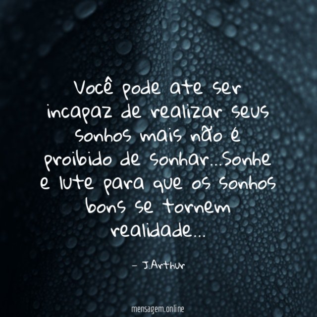 Você pode ate ser incapaz de realizar seus