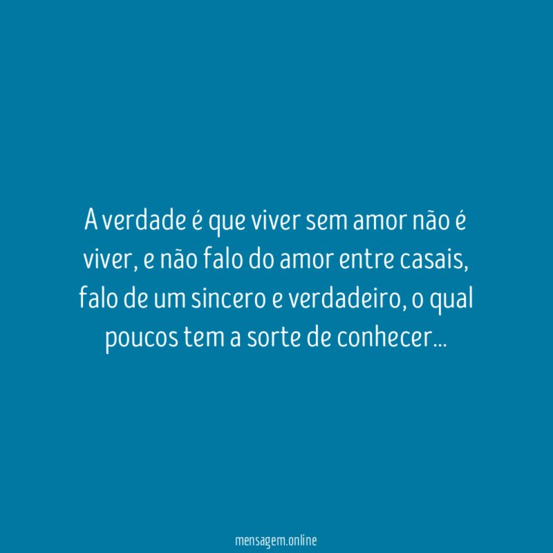 A verdade é que viver sem amor não é viver