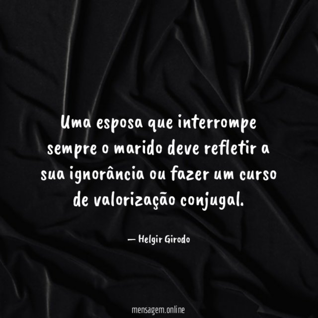 Uma esposa que interrompe sempre o marido deve