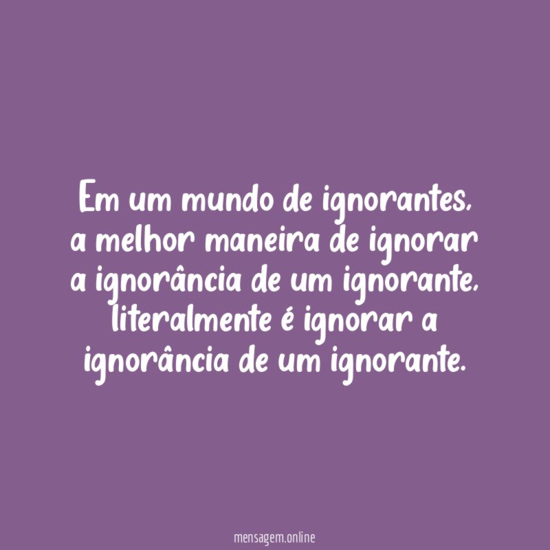 Em um mundo de ignorantes