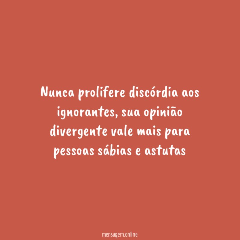 Nunca prolifere discórdia aos ignorantes