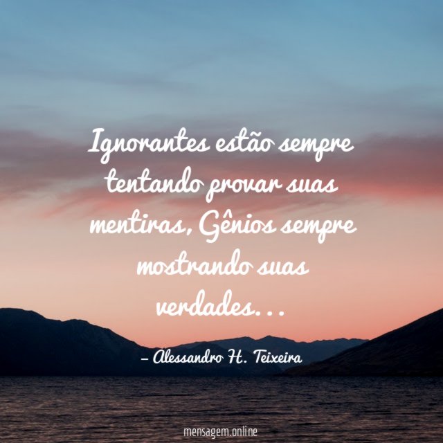 Ignorantes estão sempre tentando provar suas mentiras