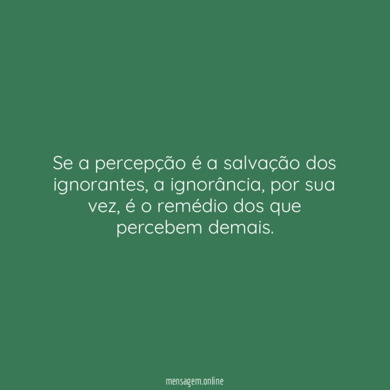 Se a percepção é a salvação dos ignorantes