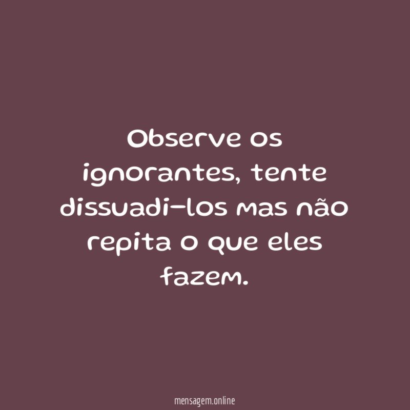 Observe os ignorantes