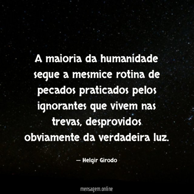 A maioria da humanidade segue a mesmice rotina