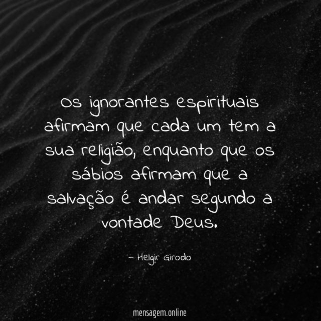 Os ignorantes espirituais afirmam que cada um tem a sua religião