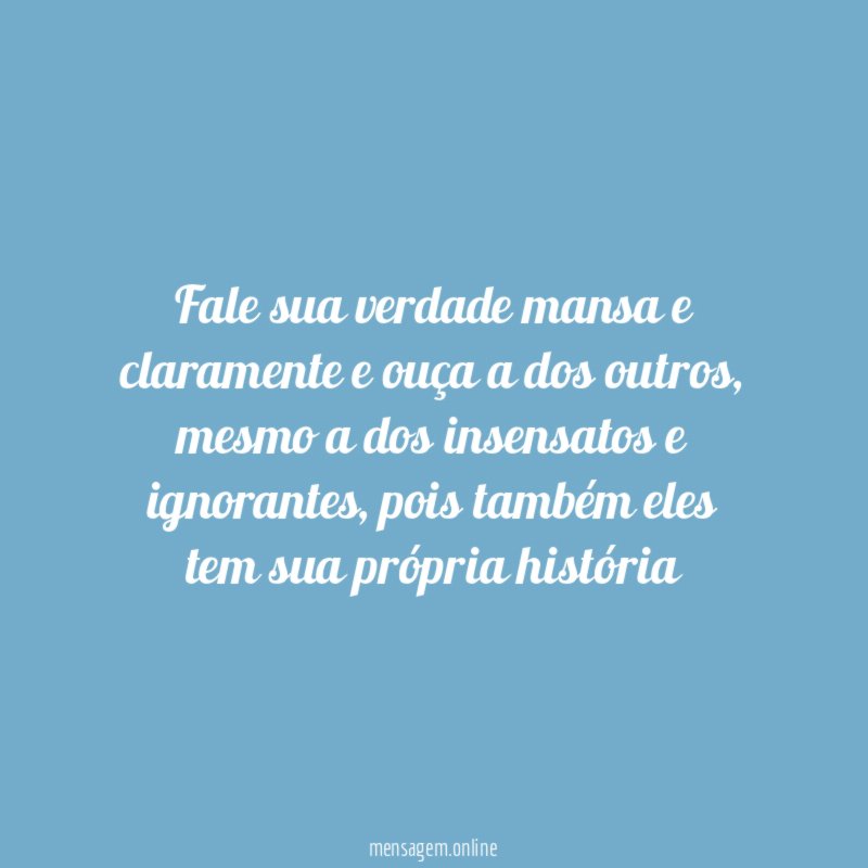 Fale sua verdade mansa e claramente e ouça a dos outros