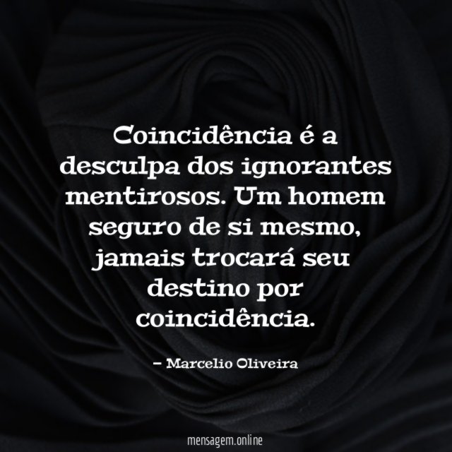 Coincidência é a desculpa dos ignorantes mentirosos
