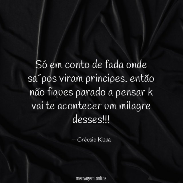Só em conto de fada onde sa´pos viram principes