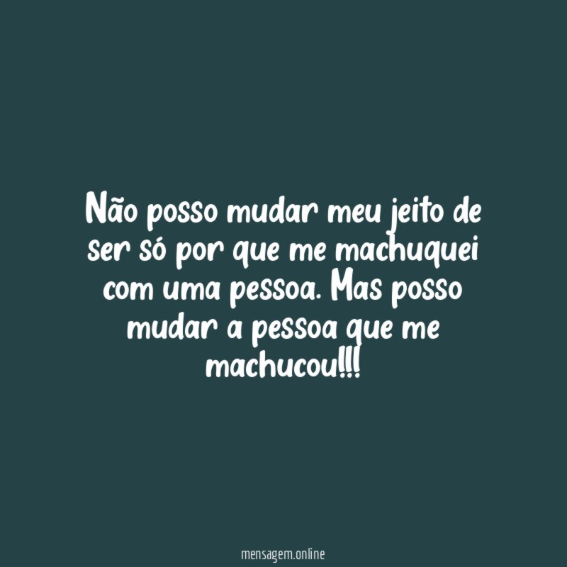 Não posso mudar meu jeito de ser só