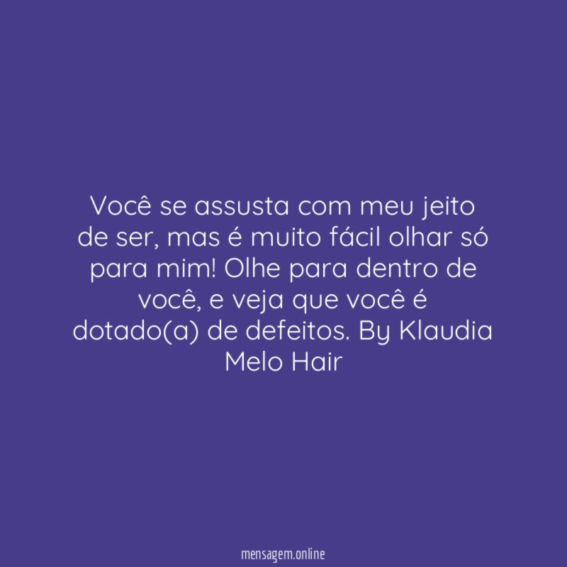 Você se assusta com meu jeito de ser