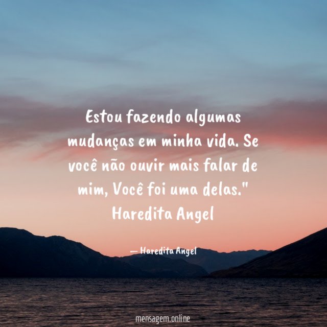 "Estou fazendo algumas mudanças em minha vida. Se você não ouvir mais falar de mim, Você foi uma delas."