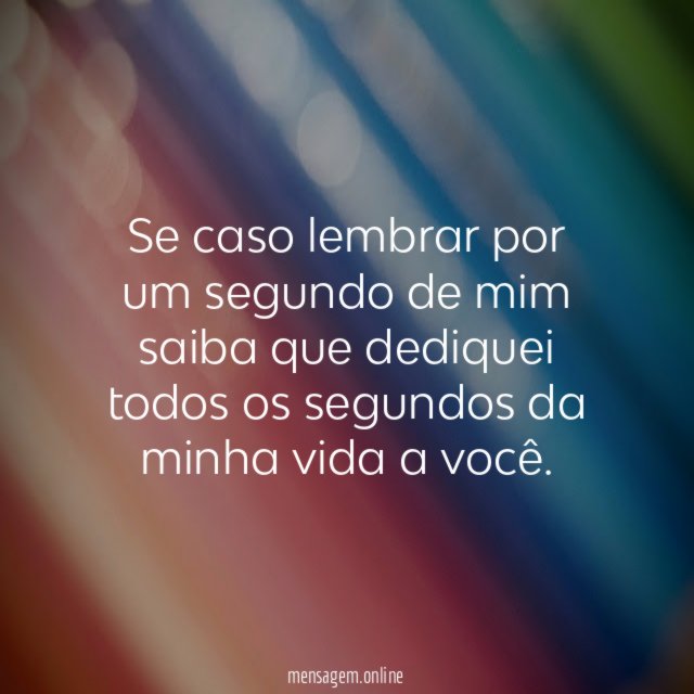 Se caso lembrar por um segundo de mim