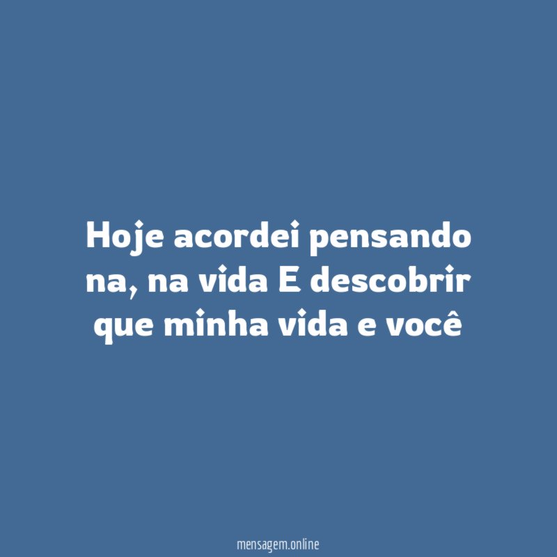 Hoje acordei pensando na