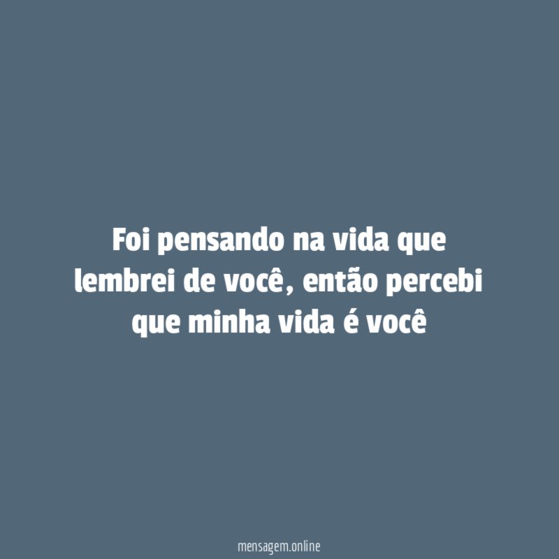 Foi pensando na vida que lembrei de você