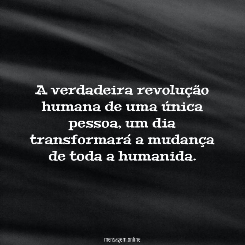 A verdadeira revolução humana de uma única pessoa
