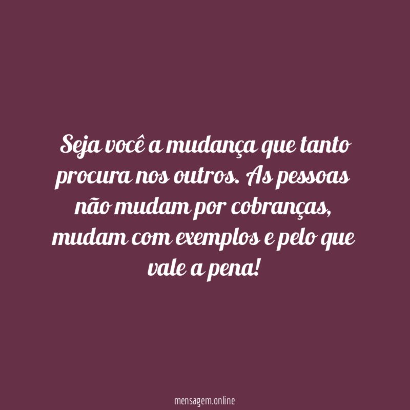 Seja você a mudança que tanto procura nos outros