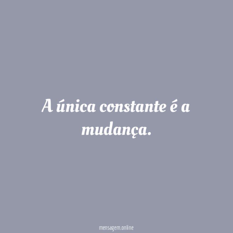 A única constante é a mudança